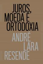 Livro - Juros, moeda e ortodoxia - Teorias monetárias e controvérsias políticas