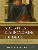 Livro - Justica E A Bondade De Deus - Uma Defesa Biblica Do Juizo Final, A