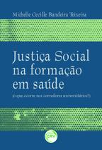 Livro - Justiça social na formação em saúde (o que ocorre nos corredores universitários?) Livro - Justiça social na formação em saúde (o que ocorre nos corredores universitários?)