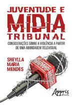 Livro - Juventude e mídia tribunal: considerações sobre a violência a partir de uma abordagem televisual
