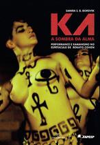 Livro - Ka: Sombra da alma -A performance e xamanismo no espetáculo de Renato Cohen