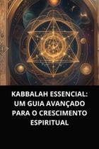 Livro Kabbalah Essencial Um Guia Avançado para o Crescimento Espiritual Livro Kabbalah Essencial Um Guia Avançado para o Crescimento Espiritual
