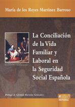 Livro - La Conciliación de la Vida Familiar y Laboral en la Seguridad Social Española Livro - La Conciliación de la Vida Familiar y Laboral en la Seguridad Social Española