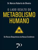 Livro - Lado Oculto Do Metabolismo Humano - Os Riscos Bioquimicos Da Nossa Existencia, O