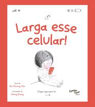 Livro - Larga esse Celular! O livro infantil sobre o uso de tela - Uma ferramenta para lidar com a geração ansiosa Livro - Larga esse Celular! O livro infantil sobre o uso de tela - Uma ferramenta para lidar com a geração ansiosa