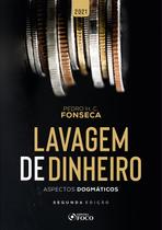 Livro - LAVAGEM DE DINHEIRO: ASPECTOS DOGMÁTICOS - 2ª ED - 2021 Livro - LAVAGEM DE DINHEIRO: ASPECTOS DOGMÁTICOS - 2ª ED - 2021