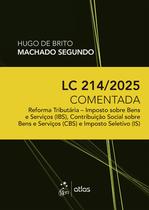 Livro - LC 214/2025 Comentada: Reforma Tributária - IBS, CBS E IS - 1ª Edição 2025