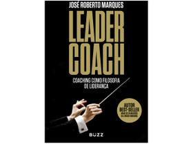 Livro Leader Coach Coaching como Filosofia de Liderança José Roberto Marques