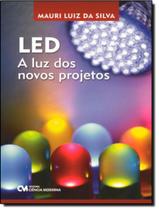 Livro - Led: A Luz Dos Novos Projetos - CIENCIA MODERNA