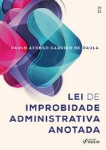 Livro - Lei de Improbidade Administrativa Anotada - 1ª Ed - 2025 Livro - Lei de Improbidade Administrativa Anotada - 1ª Ed - 2025