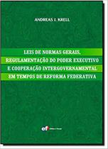 Livro - Leis de normas gerais, regulamentação do poder executivo e cooperação intergovernamental em tempos de reforma federativa