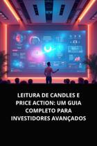Livro Leitura de Candles e Price Action Um Guia Completo para Investidores Avançados