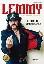 Livro - Lemmy Kilmister - A febre da linha branca (White Line Fever)