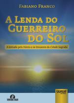 Livro - Lenda do Guerreiro do Sol, A - A Jornada pela Honra e os Invasores da Cidade Sagrada