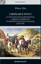 Livro - Liberais e povo : A construção da hegemonia liberal-moderada na província de Minas Gerais (1830-1834)