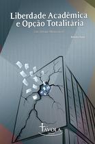 Livro - Liberdade Acadêmica e Opção Totalitária - Um Debate Memorável