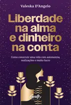 Livro - Liberdade na alma e dinheiro na conta Livro - Liberdade na alma e dinheiro na conta