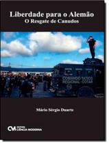 Livro - Liberdade Para O Alemao - O Resgate De Canudos