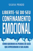 Livro - LIBERTE-SE DO SEU CONFINAMENTO EMOCIONAL Livro - LIBERTE-SE DO SEU CONFINAMENTO EMOCIONAL