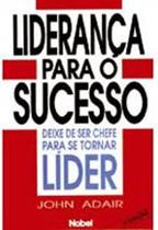 Livro Liderança para o Sucesso - John Adair Torne-se um Líder Eficaz