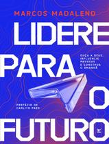 Livro - Lidere Para O Futuro - Ouca A Deus, Influencie Pessoas E Construa O Amanha