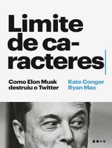 Livro - Limite De Caracteres - Como Elon Musk Destruiu O Twitter - TODAVIA