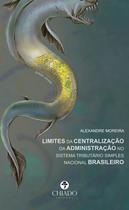 Livro - Limites da Centralização da Administração no Sistema Tributário Simples Nacional Brasileiro