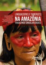 Livro - Lingua(gens) e saber(es) na amazônia: traduzindo singular(idades)