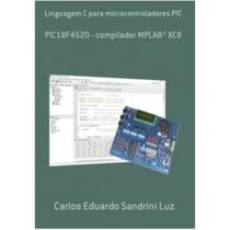 LIVRO Linguagem C Microcontroladores PIC (18F4520, XC8) - Clube de Autores
