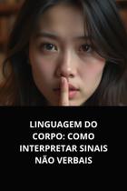 Livro linguagem do corpo como interpretar sinais não verbais