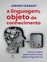 Livro - Linguagem Objeto De Conhecimento, A - Breve Trajeto Pela Historia Das Ideias Lingusiticas - PARABOLA