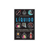 Livro - Liquido: As Substancias Encantadoras E Perigosas Que Fluem Atraves De Nossa - Miodownik