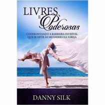 Livro Livres e poderosas Danny Silk - Chara - Livro Livres e poderosas Danny Silk - Chara -
