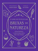 Livro - Livro De Feiticos Das Bruxas Da Natureza - Rituais Poderosos E Licoes De Magia Pratica Para A Vida Cotidiana,O Livro - Livro De Feiticos Das Bruxas Da Natureza - Rituais Poderosos E Licoes De Magia Pratica Para A Vida Cotidiana,O