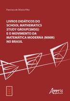 Livro - Livros didáticos do School Mathematics Study Group (SMSG) e o Movimento da Matemática Moderna (MMM) no Brasil