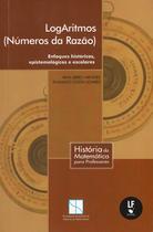 Livro - Logaritmos (Números da Razão): enfoques históricos, epistemológicos e escolares Livro - Logaritmos (Números da Razão): enfoques históricos, epistemológicos e escolares