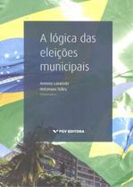 Livro - Lógica das Eleições Municipais, A - Fgv - Fgv Editora