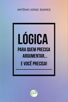 Livro - Lógica para quem precisa argumentar... E você precisa! Livro - Lógica para quem precisa argumentar... E você precisa!