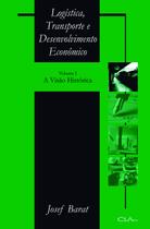 Livro - Logística, transporte e desenvolvimento econômico: Volume I: A visão histórica Livro - Logística, transporte e desenvolvimento econômico: Volume I: A visão histórica
