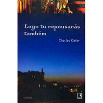 Livro - LOGO TU REPOUSARÁS TAMBÉM Livro - LOGO TU REPOUSARÁS TAMBÉM