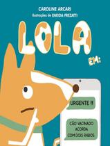 Livro - Lola Em - Urgente!!! Cao Vacinado Acorda Com Dois Rabos - CAQUI Livro - Lola Em - Urgente!!! Cao Vacinado Acorda Com Dois Rabos - CAQUI