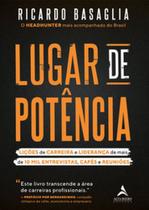 Livro Lugar de Potência Lições de Carreira e Liderança de mais de 10 mil Entrevistas Cafés e Reuniões Ricardo Basaglia