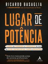 Livro Lugar de Potência Lições de Carreira e Liderança de mais de 10 mil Entrevistas Cafés e Reuniões Ricardo Basaglia