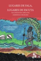 Livro - Lugares de fala, lugares de escuta nas literaturas africanas, ameríndias e brasileiras