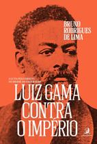 Livro - Luiz Gama contra o Império: a luta pelo direito no Brasil da Escravidão Livro - Luiz Gama contra o Império: a luta pelo direito no Brasil da Escravidão