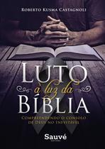 Livro - Luto à luz da bíblia. compreendendo o consolo de deus no inevitável