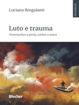 Livro - Luto E Trauma - Testemunhar A Perda, Sonhar A Morte Livro - Luto E Trauma - Testemunhar A Perda, Sonhar A Morte