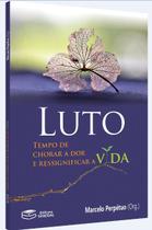 Livro - LUTO: TEMPO DE CHORAR A DOR E RESSIGNIFICAR A VIDA