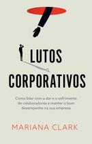 Livro - Lutos corporativos, Como lidar com a dor e o sofrimento de colaboradores e manter o bom desempenho na sua empres Livro - Lutos corporativos, Como lidar com a dor e o sofrimento de colaboradores e manter o bom desempenho na sua empres