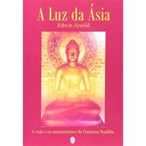 Livro: Luz Da Ásia (A) - A Vida E Os Ensinamentos De Gautama